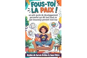 Fous-toi la paix !: un anti-guide de développement personnel qui dit tout haut ce que beaucoup pensent tout bas. (Guides de S