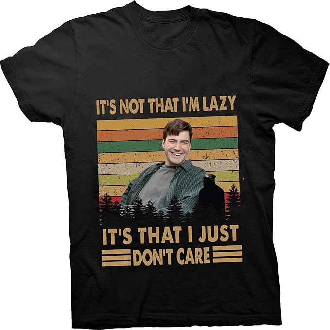 It's Not That I'm Lazy It's That I Just Don't Care Peter