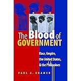 The Blood of Government: Race, Empire, the United States, and the Philippines