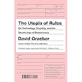 The Utopia of Rules: On Technology, Stupidity, and the Secret Joys of Bureaucracy