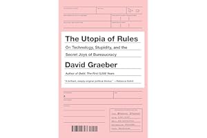 The Utopia of Rules: On Technology, Stupidity, and the Secret Joys of Bureaucracy