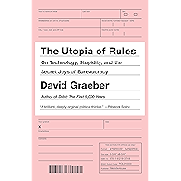The Utopia of Rules: On Technology, Stupidity, and the Secret Joys of Bureaucracy book cover