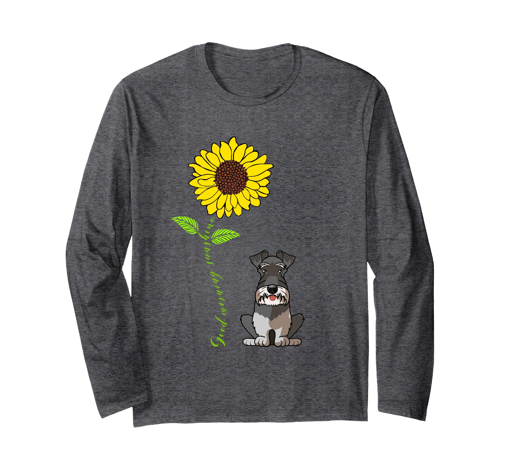 Good Morning Sunshine Miniature Schnauzer Long Sleeve T-Shirt
