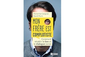 Mon frère est complotiste: Comment rétablir le lien et le dialogue social (NON CLASSE) (French Edition)