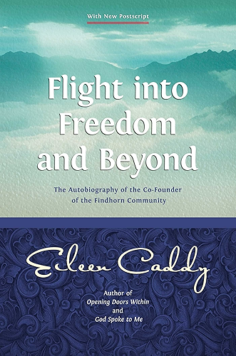 Download Flight into Freedom and Beyond: The Autobiography of the Co-Founder of the Findhorn Community (English Edition) PDF
