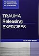 Trauma Releasing Exercises (TRE): A revolutionary new method for stress ...