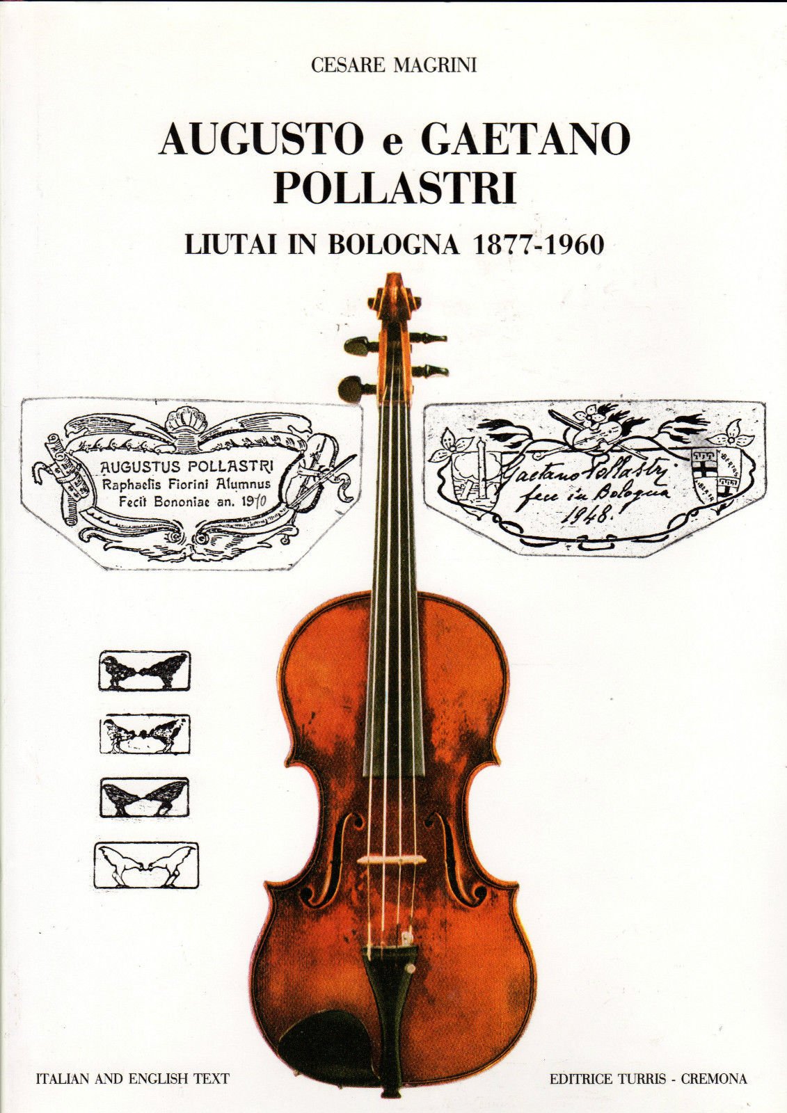 Augusto e Gaetano Pollastri: Liutai in Bologna, 1877-1960 \u003d Violin makers  in Bologna, 1877-1960: Amazon.co.uk: Magrini, Cesare: 9788885635524: Books