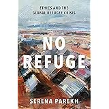No Refuge: Ethics and the Global Refugee Crisis