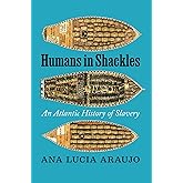 Humans in Shackles: An Atlantic History of Slavery