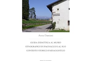 Guida didattica al Museo etnografico di Pagnacco e al suo contesto storico-paesaggistico (Italian Edition)