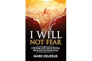 I Will Not Fear: A Strategy to Overcome Anxiety, Worry and Fear-Based Living - 2nd Edition