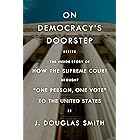 On Democracy's Doorstep: The Inside Story of How the Supreme Court Brought "One Person, One Vote" to the United States