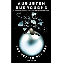 You Better Not Cry: Stories for Christmas: Burroughs, Augusten ...