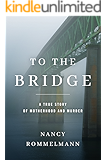 To the Bridge: A True Story of Motherhood and Murder