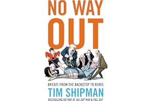 No Way Out: Brexit: From the Backstop to Boris - The Sunday Times Bestseller, Essential Reading for the 2024 General Election