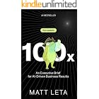 100x: An Executive Brief for AI-Driven Business Results