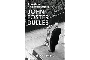 John Foster Dulles: Apostle of American Empire