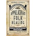 Ossman & Steel's Classic Household Guide to Appalachian Folk Healing: A Collection of Old-Time Remedies, Charms, and Spells (The Backwoods Library)