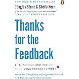 Thanks for the Feedback: The Science and Art of Receiving Feedback Well