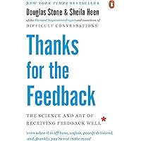 Thanks for the Feedback: The Science and Art of Receiving Feedback Well