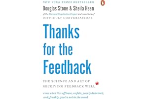 Thanks for the Feedback: The Science and Art of Receiving Feedback Well