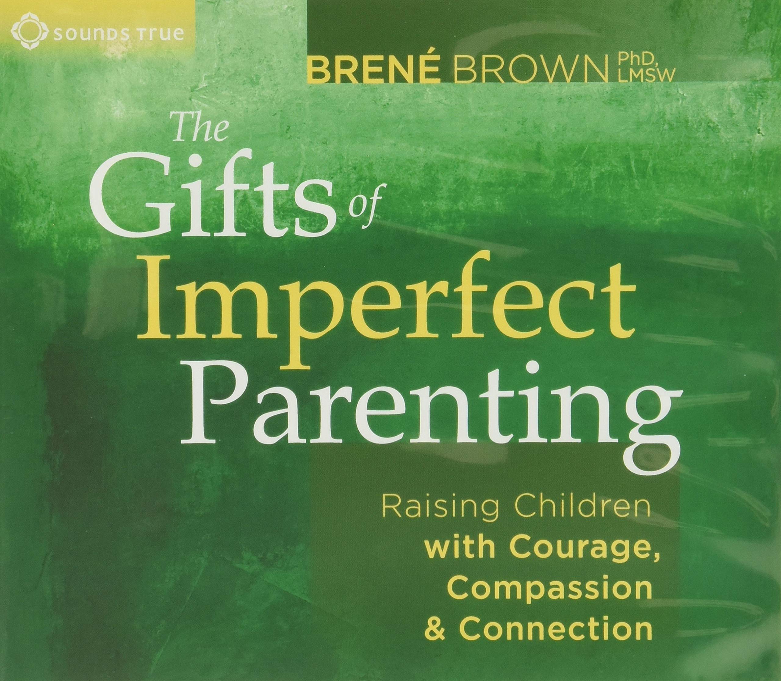The Gifts Of Imperfect Parenting Raising Children With Courage Compassion And Connection Brown Brene 9781604079739 Amazon Com Books