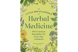 The Little Encyclopedia of Herbal Medicine: 100 Everyday Remedies from a Registered Herbalist and East Asian Medical Practiti