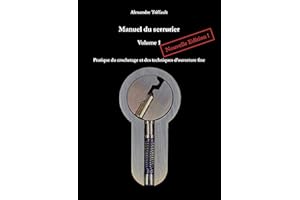 Manuel du Serrurier, Volume 1, Nouvelle édition: Pratique du crochetage et des techniques d’ouverture fine (French Edition)