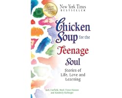 Chicken Soup for the Teenage Soul: Stories of Life, Love and Learning