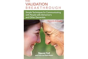 The Validation Breakthrough: Simple Techniques for Communication with People with Alzheimer's and Related Dementias