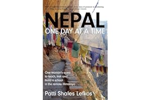 Nepal One Day at a Time: One woman's quest to teach, trek and build a school in the remote Himalaya
