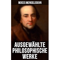 Ausgewählte philosophische Werke von Moses Mendelssohn (German Edition) book cover Ausgewählte philosophische Werke von Moses Mendelssohn (German Edition) book cover