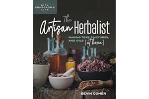 The Artisan Herbalist: Making Teas, Tinctures, and Oils at Home (Homegrown City Life)
