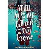 You'll Miss Me When I'm Gone