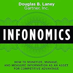 Infonomics: How to Monetize, Manage, and Measure