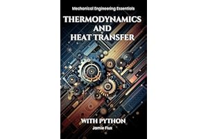 Thermodynamics and Heat Transfer (Mechanical Engineering Essentials with Python)