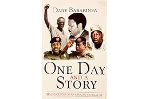 ONE DAY AND A STORY : REMINISCENCES OF AN AFRICAN JOURNALIST