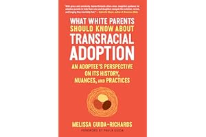 What White Parents Should Know about Transracial Adoption: An Adoptee's Perspective on Its History, Nuances, and Practices