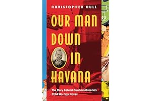 Our Man Down in Havana: The Story Behind Graham Greene's Cold War Spy Novel