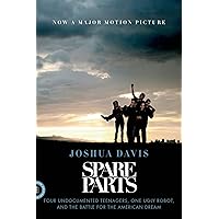 Spare Parts: Four Undocumented Teenagers, One Ugly Robot, and the Battle for the American Dream
