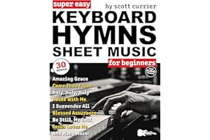 Super Easy Keyboard Hymns Sheet Music for Beginners: 30 Praise and Worship Songs in Big Letter Notes—Amazing Grace, I Surrend