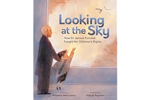 Looking at the Sky: How Dr. Janusz Korczak Fought for Children's Rights