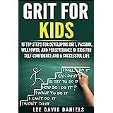 Grit for Kids: 16 top steps for developing Grit, Passion, Willpower, and Perseverance in kids for self-confidence and a succe