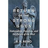 Return of the Strong Gods: Nationalism, Populism, and the Future of the West