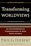 Transforming Worldviews: An Anthropological Understanding of How People Change