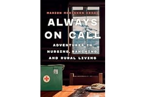 Always On Call: Adventures in Nursing, Ranching, and Rural Living