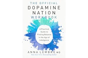 The Official Dopamine Nation Workbook: A Practical Guide to Finding Balance in the Age of Indulgence