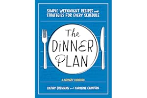 The Dinner Plan: Simple Weeknight Recipes and Strategies for Every Schedule (Keepers Cookbooks)