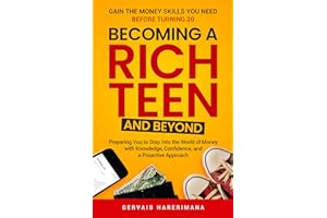 Becoming a Rich Teen and Beyond: Gain the Money Skills You Need Before Turning 20