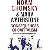 Consequences of Capitalism: Manufacturing Discontent and Resistance